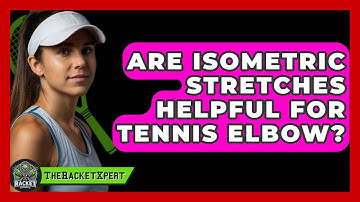 Are Isometric Stretches Helpful For Tennis Elbow? - The Racket Xpert