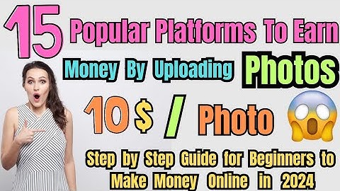 Top 15 Best Platforms to Make Money online in 2024 by Just Uploading Photos step by step guide