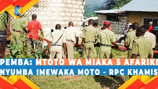 Pemba: Mtoto Wa Miaka 5 Afariki / Nyumba Imewaka Moto - Rpc Khamis