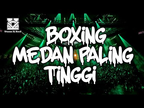 DJ BOXING MEDAN PALING TINGGI !!! DJ BOXING MEDAN FULL BASS REMIX TERBARU BIKIN SENG TETANGGA GETAR