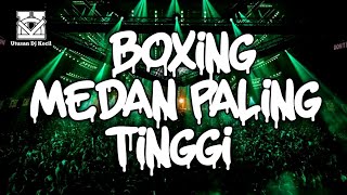 DJ BOXING MEDAN PALING TINGGI !!! DJ BOXING MEDAN FULL BASS REMIX TERBARU BIKIN SENG TETANGGA GETAR