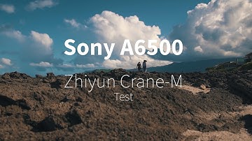 Sony A6500 and Zhiyun Crane-M test