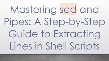 Mastering sed and Pipes: A Step-by-Step Guide to Extracting Lines in Shell Scripts