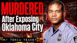 Police Officer Terrance Yeakey MURDERED After Exposing Oklahoma City (Interview w/ Tonia Yeakey)