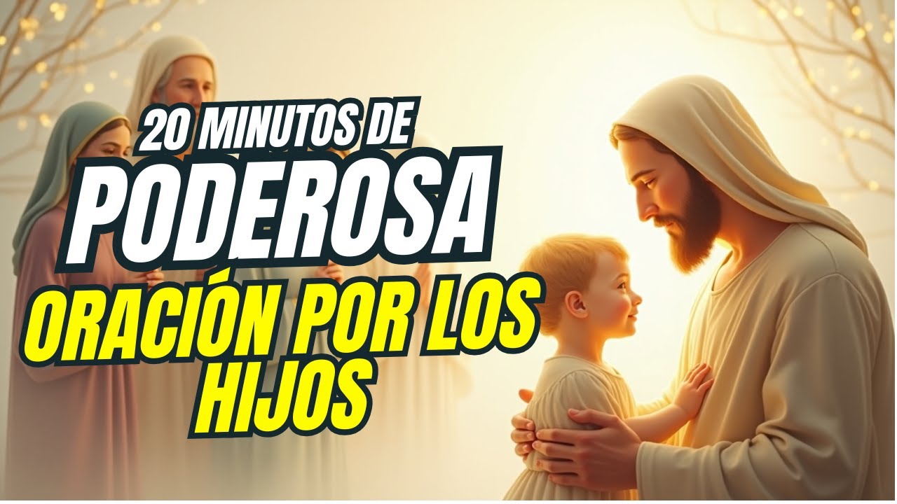 Oración Poderosa por los Hijos 🙏 Entrega, Protección y Bendición con Fe ...