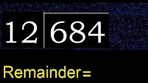 Divide 684 by 12 , remainder  . Division with 2 Digit Divisors . How to do
