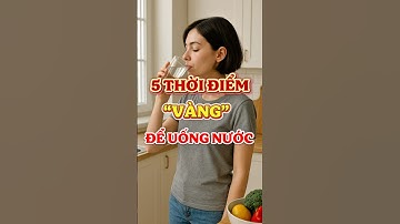 5 Thời điểm “Vàng” để uống nước trong ngày. #health #water