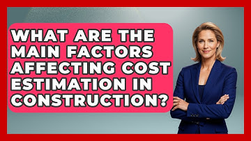 What Are the Main Factors Affecting Cost Estimation in Construction? - Civil Engineering Explained