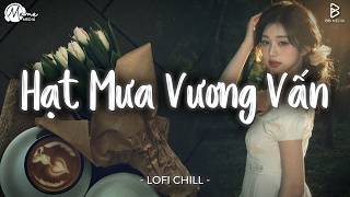 Nhạc Lofi Chill Top Xu Hướng 2026 ♬ Hạt Mưa Vương Vấn, Chưa Từng Đậm Sâu ♬ Nhạc Lofi Chill TikTok