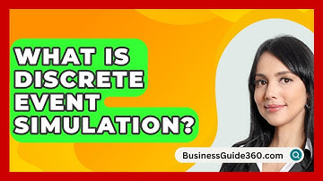 What Is Discrete Event Simulation? - BusinessGuide360.com