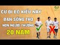 Cứ Đi Bộ Kiểu Này Bạn Sống Thọ Hơn Bình Thường 20 Năm, Biết Sớm Để Sống Thọ (Ai Cũng Làm Được)