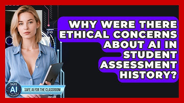 Why Were There Ethical Concerns About AI In Student Assessment History? - Safe AI for The Classroom
