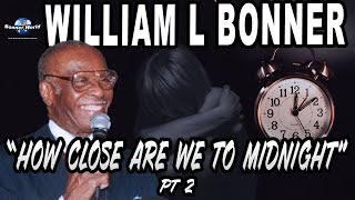 Bishop William L Bonner - How Close Are We To Midnight Pt2 (1hr Preaching)