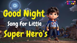 🌙✨Good Night Song for Super Hero's | Kids Bedtime Lullaby | Nursery Rhymes Kids Song