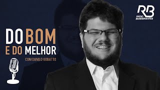 🔴 Do Bom e Do Melhor, com Danilo Gobatto - Programa de 25/05/2024