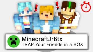 I TRAPPED My FRIENDS In A ENDLESS BOX With Me.. | Minecraft Top Comment