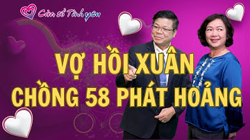 Vợ HỒI XUÂN - Chồng 58 PHÁT HOẢNG | Cửa sổ tình yêu | Chuyên gia tâm lý Đinh Đoàn