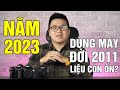 Máy ảnh ra đời hơn 10 năm dùng còn ngon? | Hỏi đáp máy ảnh số 28