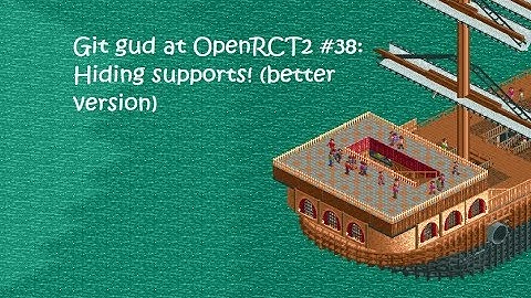 Git Gud at OpenRCT2 #38: Hiding supports! (Better version, some extra tricks!)