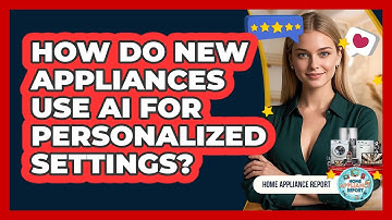 How Do New Appliances Use AI For Personalized Settings? - Home Appliance Report