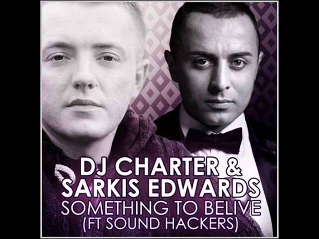 DJ Charter & Sarkis Edwards feat. Sound Hackers [drivemusic.me] - Something To Belive