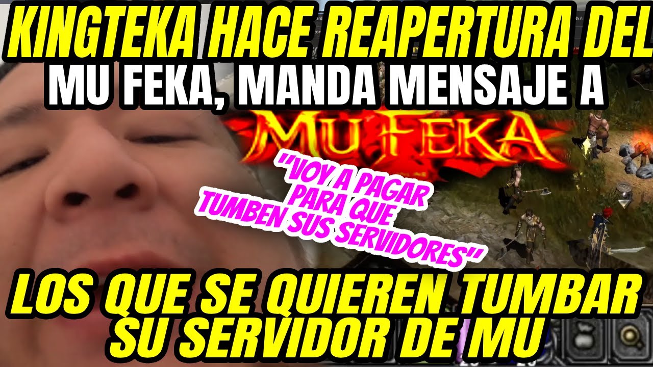 KINGTEKA HACE REAPERTURA DEL MU FEKA, MANDA MENSAJE A VIEWERS QUE SE QUIEREN TUMBAR EL SERVIDOR