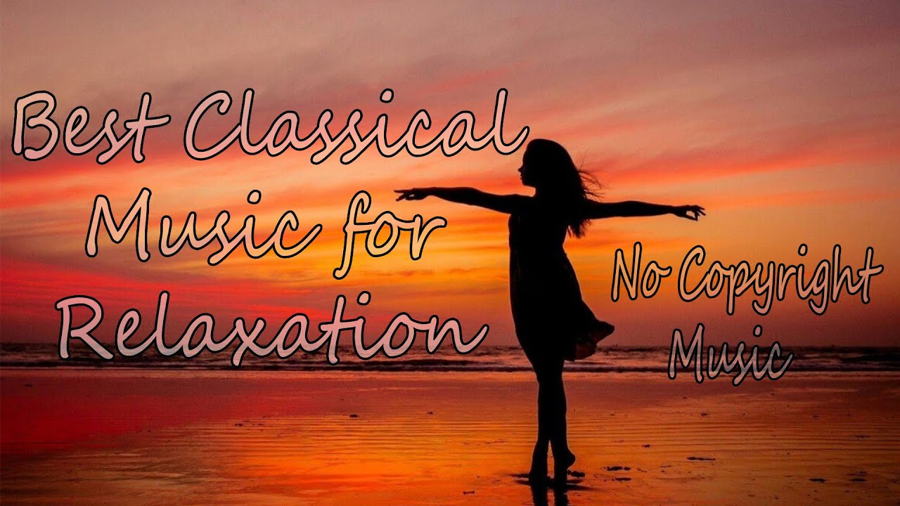 Best classical music for relaxation Good feeling music No Copyright music YouTube