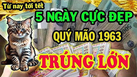 Bí Quyết Giàu Nhanh tuổi Quý mão 1963, Hốt Trọn Lộc Trời, Giàu nhanh chóng mặt,  Biết 5 Ngày cực Đẹp