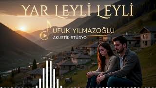 Yar Leyli Leyli - Ufuk Yılmazoğlu Akustik Stüdyo