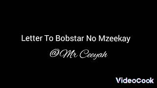 Mr Ceeyah  Letter To Bobstar No Mzeekay