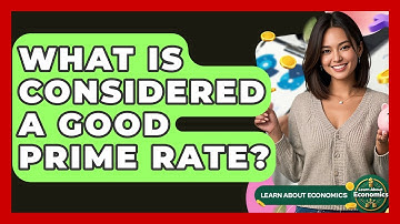 What Is Considered A Good Prime Rate? - Learn About Economics