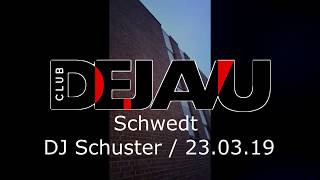 Dejavu Club Schwedt | DJ Schuster  Live 23.03.2019 Part I