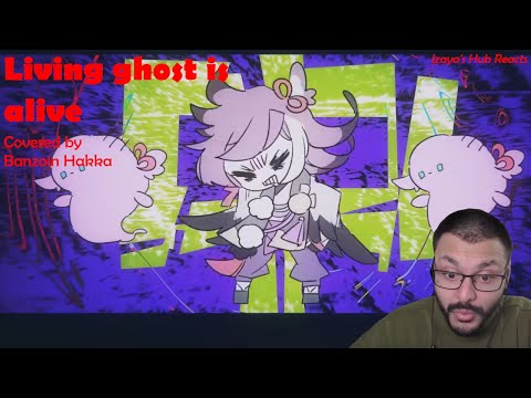 [Izaya's Hub reacts] Living ghost is alive - Covered by Banzoin Hakka