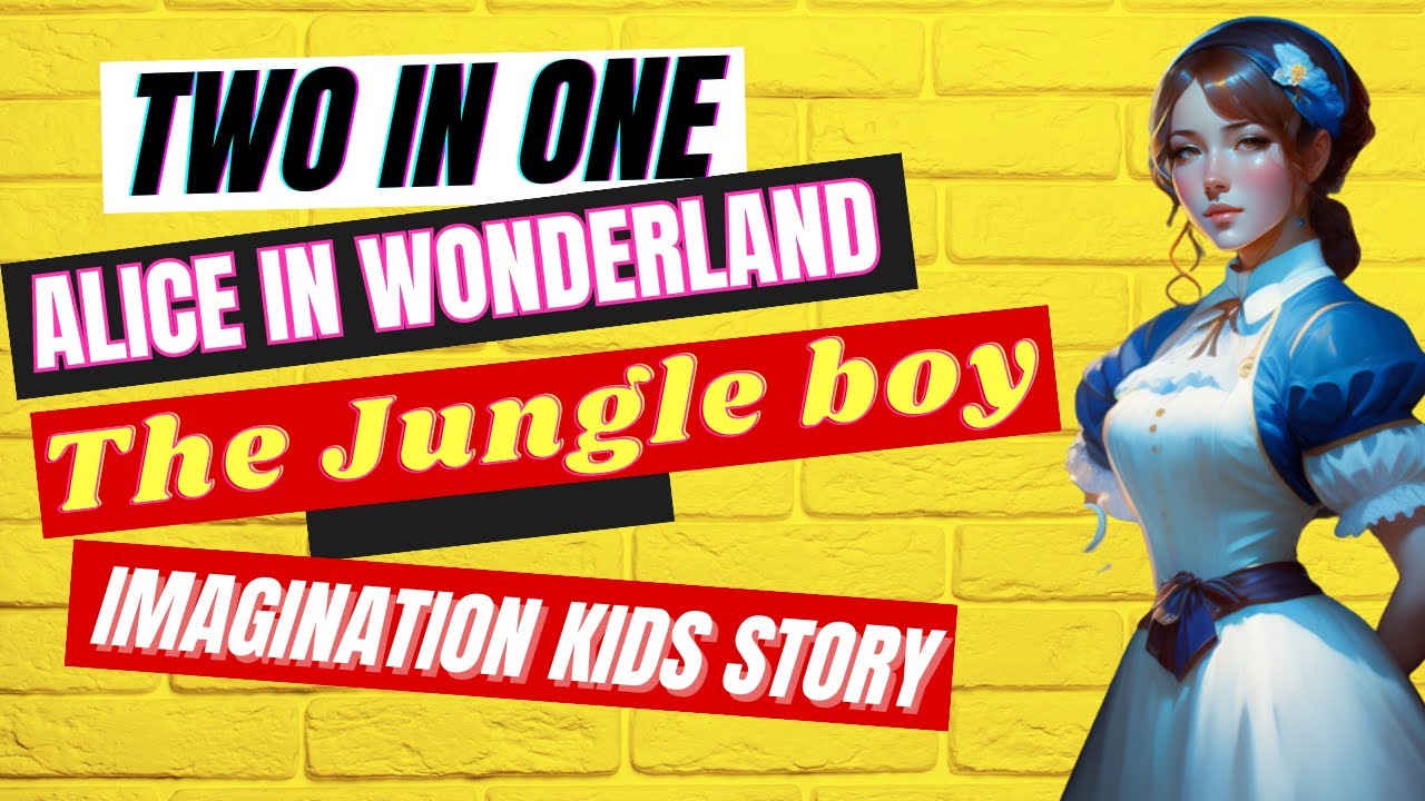 alice in wonderland and jungle boy. imagination kids story kid's story