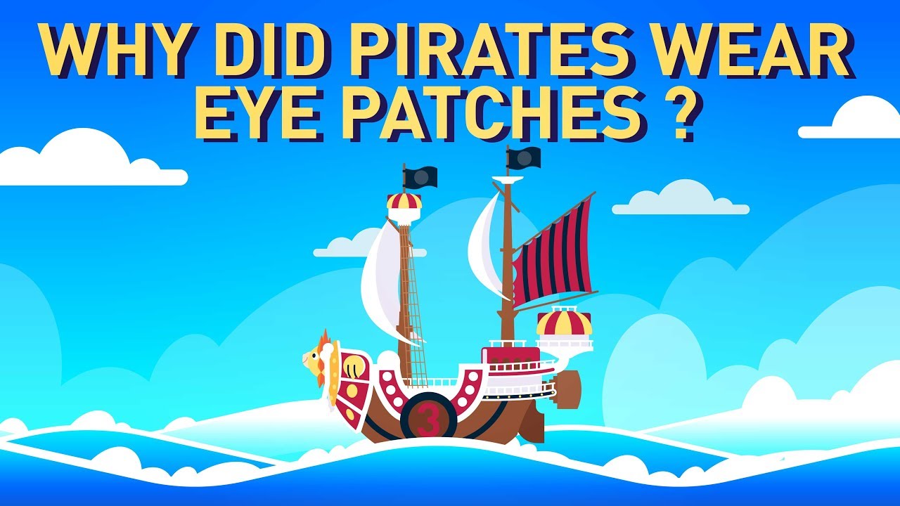 Why did Pirates Wear Eye Patches?