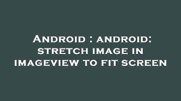 Android : android: stretch image in imageview to fit screen