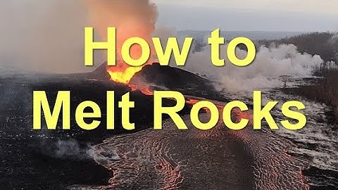 How to Melt Rocks