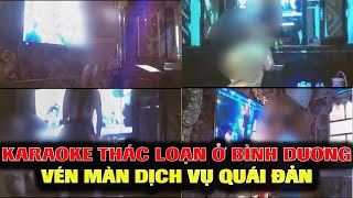 Vén màn dịch vụ quái đản núp bóng quán karaoke: Nhiều lắm karaoke thác loạn ở Bình Dương