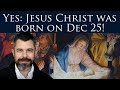 Yes, Jesus was born on Dec 25! Dr Marshall proves Dec 25 birth of Christ