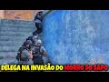 DELEGA na invasão do MORRO DO SAPO!