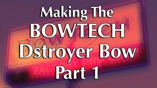 How BowTech Makes the Destroyer Bow - Part 1