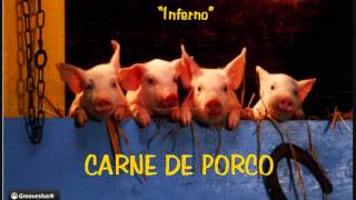 Video thumbnail of "Carne de Porco - Inferno"