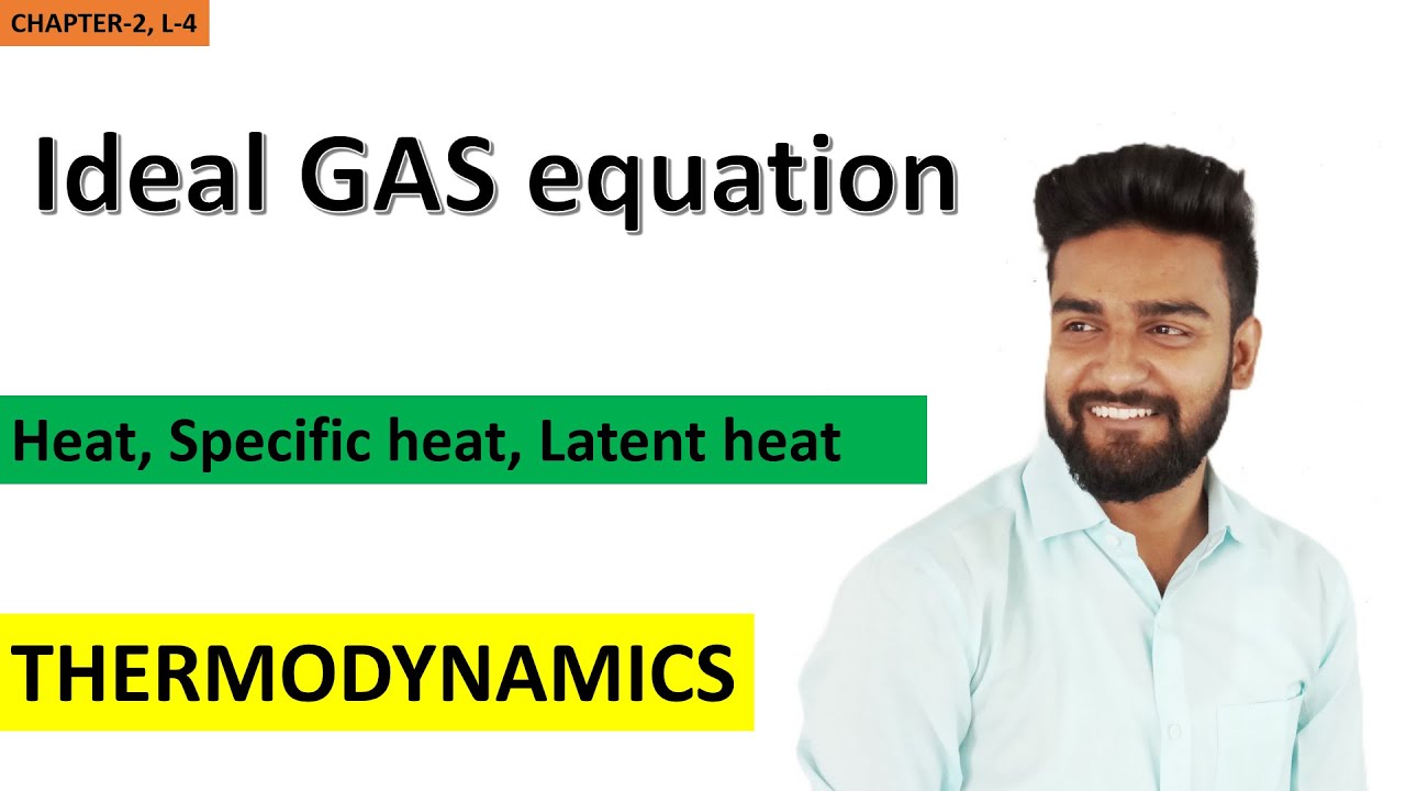 THERMODYNAMICS IDEAL GAS EQUATION HEAT SPECIFIC HEAT LATENT