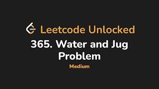 365. Water and Jug Problem | Leetcode Unlocked - Python