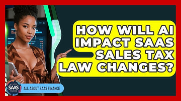 How Will AI Impact SaaS Sales Tax Law Changes? - All About SaaS Finance