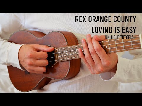 Rex Orange County – Loving Is Easy EASY Ukulele Tutorial With Chords / Lyrics