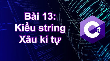 C# - Bài 13: Hướng dẫn sử dụng xâu kí tự