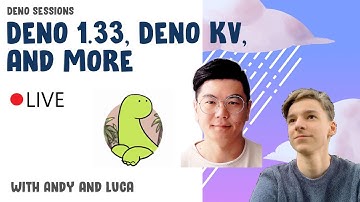 Deno Sessions: Deno 1.33 and Deno KV with Luca Casonato and Heyang Zhou