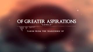 Of Greater Aspirations - Lonely