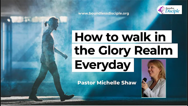 HOW TO WALK IN THE GLORY REALM EVERYDAY - MICHELLE...